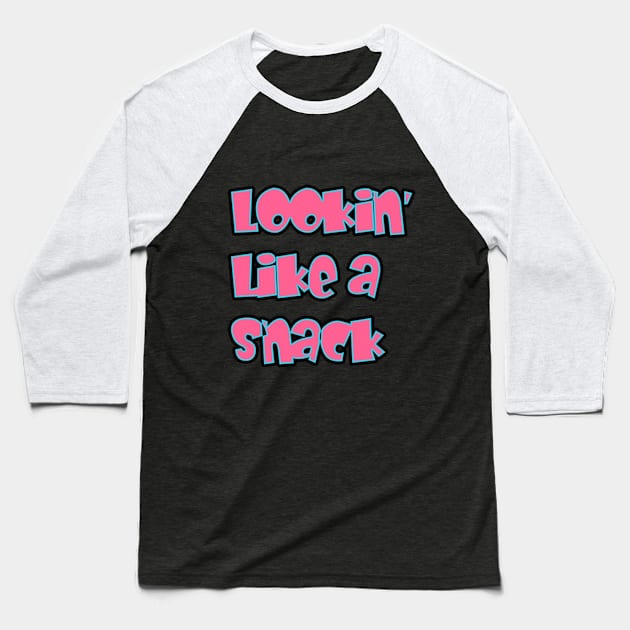 Lookin' Like a Snack Baseball T-Shirt by UrbanAnnaMae